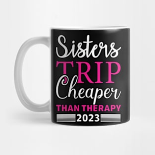 Sisters Trip Cheaper Than Therapy Mug